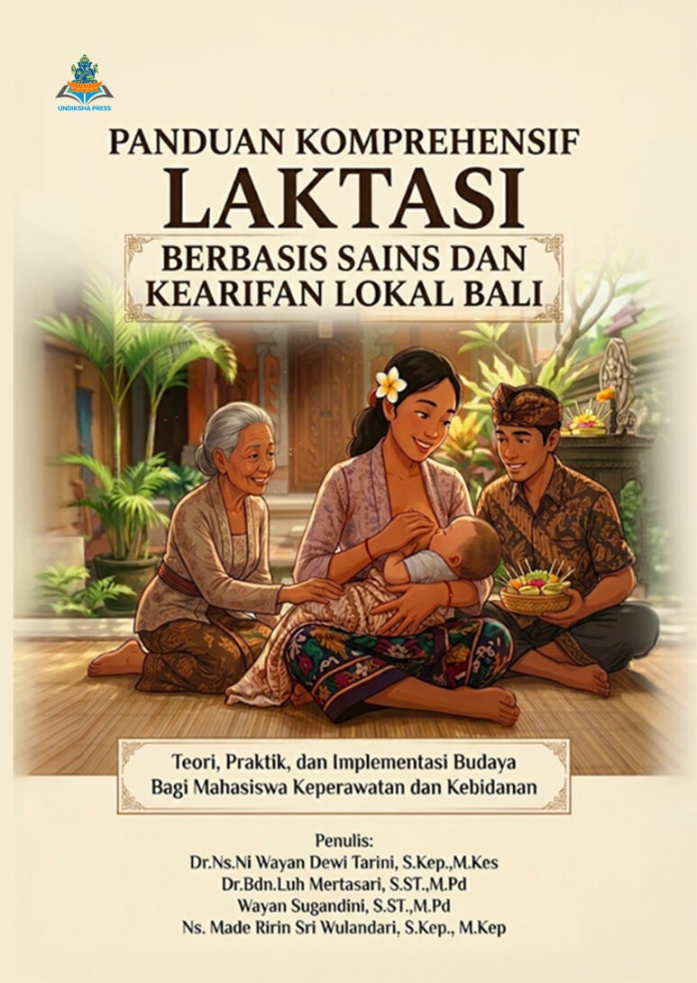 PANDUAN KOMPREHENSIF LAKTASI BERBASIS SAINS DAN KEARIFAN LOKAL BALI : Teori, Praktik, dan Implementasi Budaya Bagi Mahasiswa Keperawatan dan Kebidanan