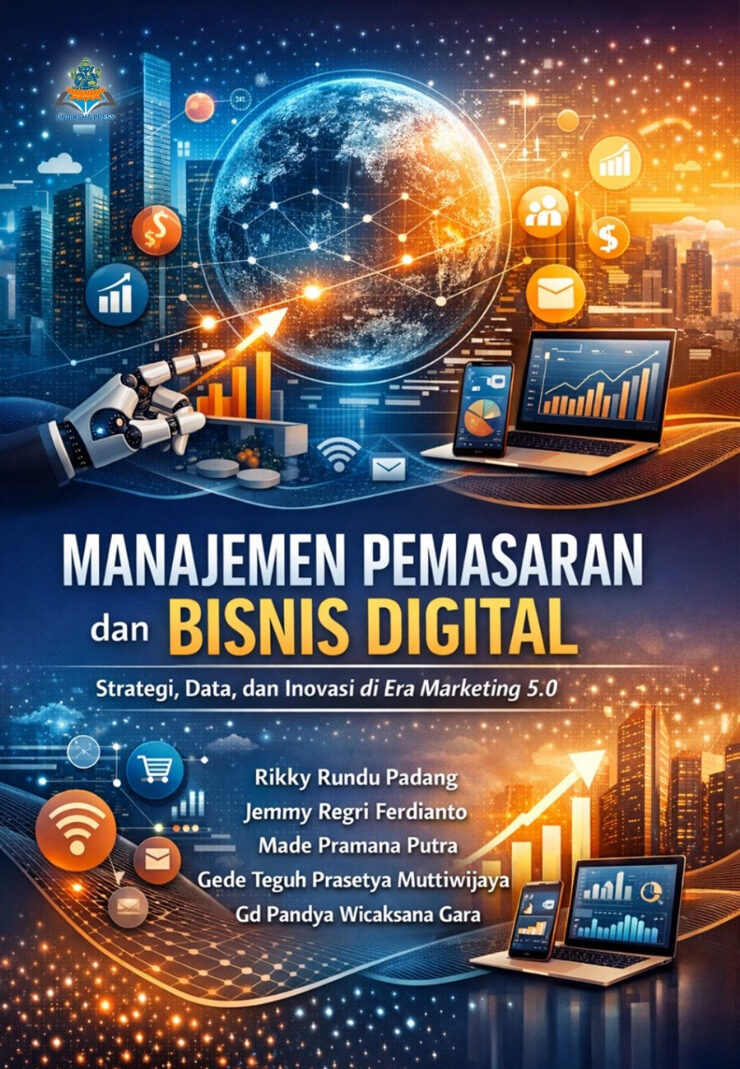 MANAJEMEN PEMASARAN DAN BISNIS DIGITAL : Strategi, Data, dan Inovasi di Era Marketing 5.0